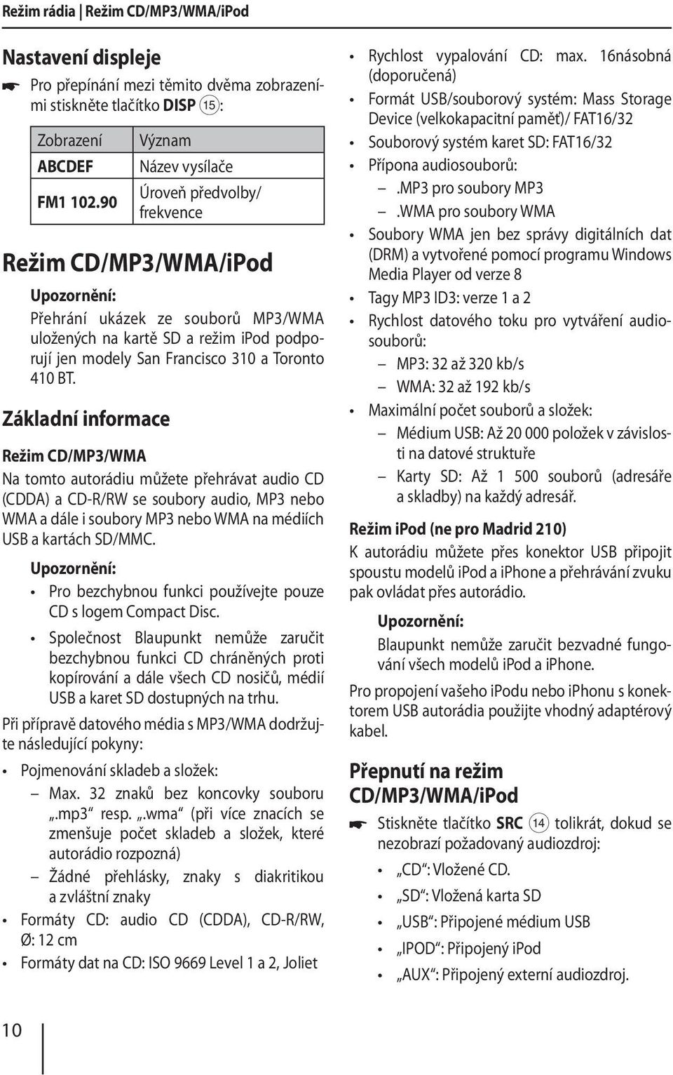 BT. Základní informace Režim CD/MP3/WMA Na tomto autorádiu můžete přehrávat audio CD (CDDA) a CD-R/RW se soubory audio, MP3 nebo WMA a dále i soubory MP3 nebo WMA na médiích USB a kartách SD/MMC.