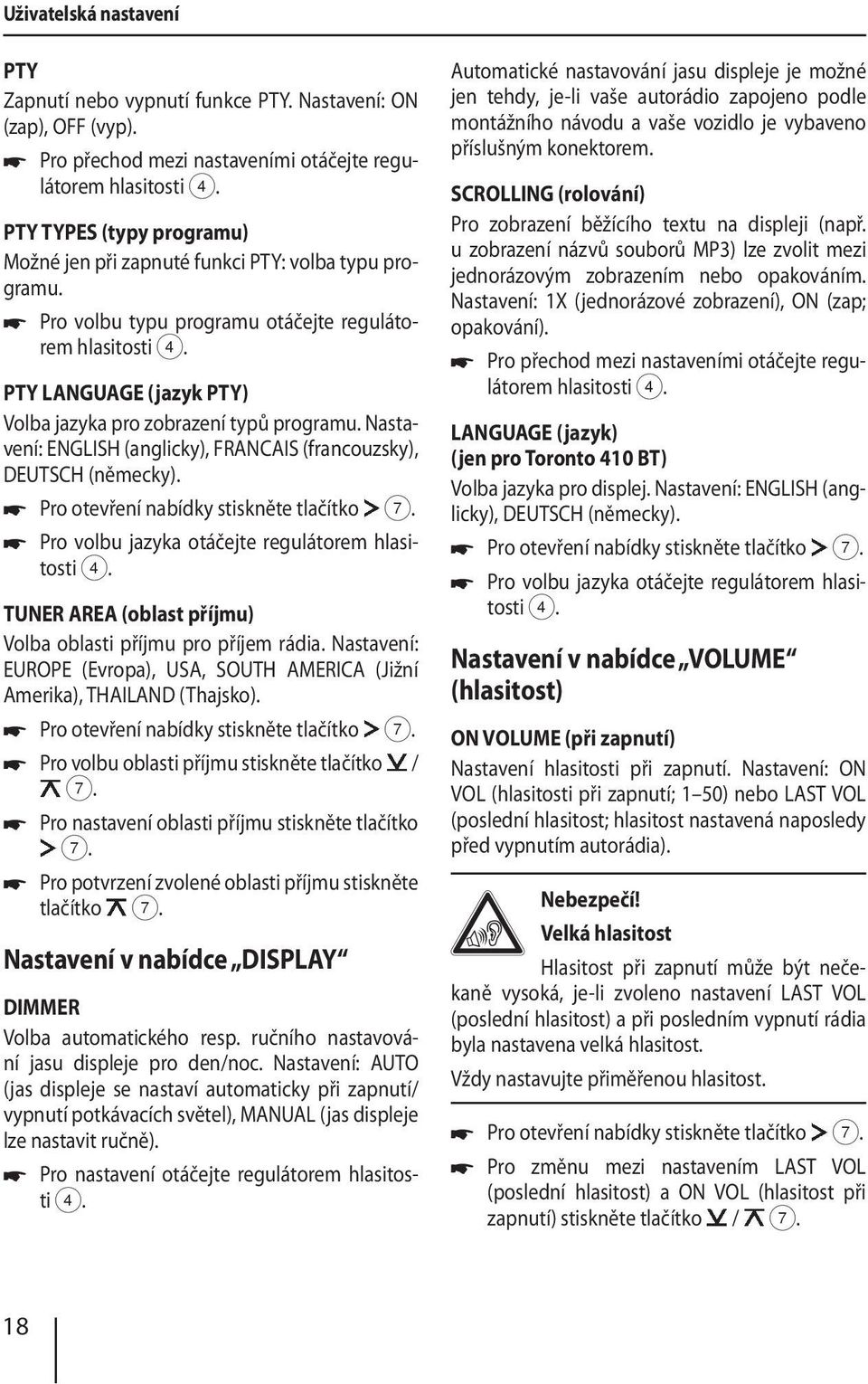 Pro volbu typu programu otáčejte regulátorem hlasitosti PTY LANGUAGE (jazyk PTY) Volba jazyka pro zobrazení typů programu. Nastavení: ENGLISH (anglicky), FRANCAIS (francouzsky), DEUTSCH (německy).