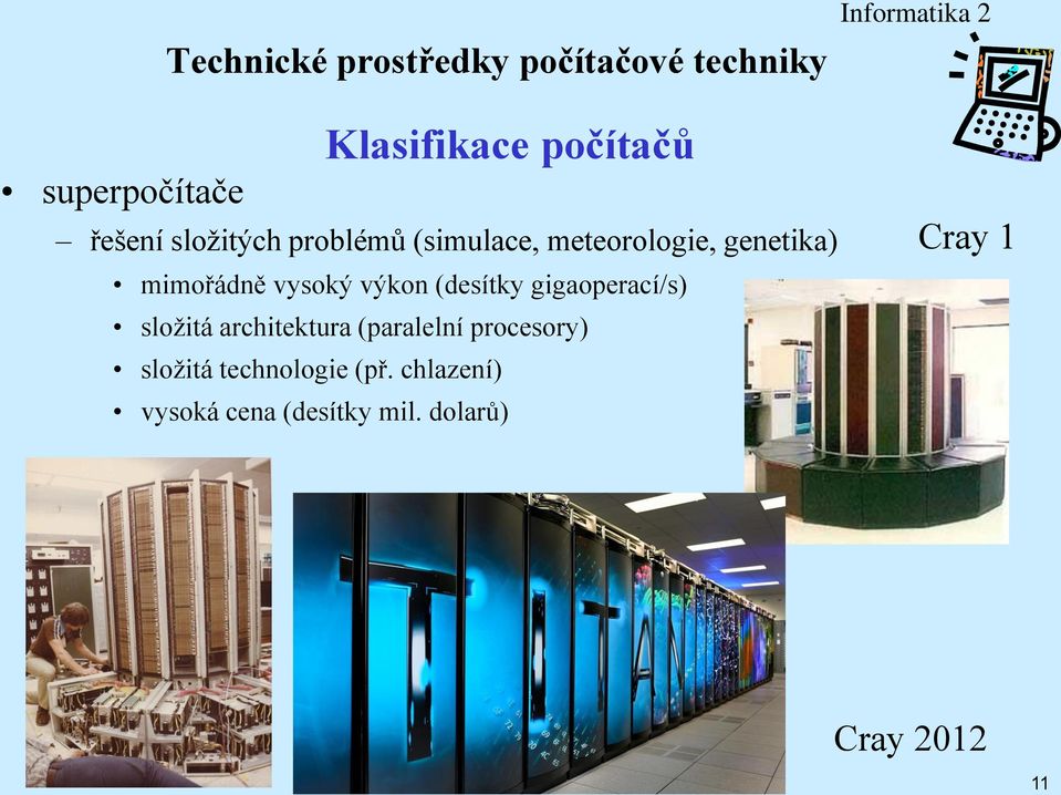 výkon (desítky gigaoperací/s) složitá architektura (paralelní procesory)