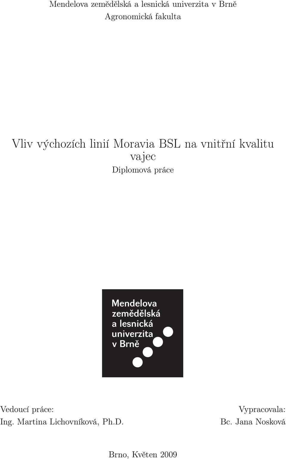 vnitřní kvalitu vajec Diplomová práce Vedoucí práce: Ing.