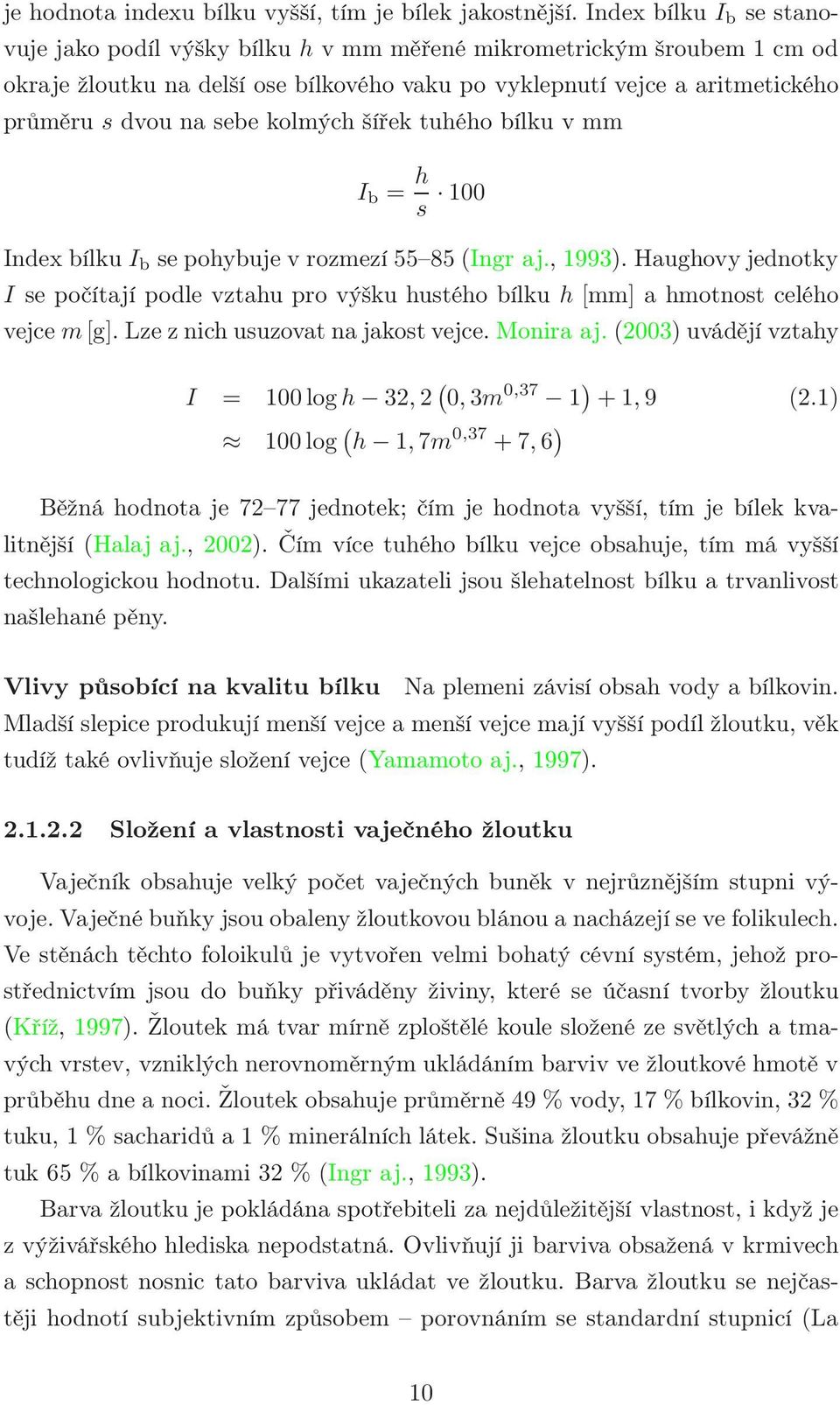 kolmých šířek tuhého bílku v mm I b = h s 100 Index bílku I b se pohybuje v rozmezí 55 85 (Ingr aj., 1993).