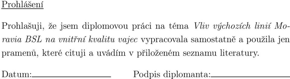 vypracovala samostatně a použila jen pramenů, které cituji