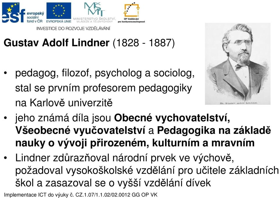 Pedagogika na základě nauky o vývoji přirozeném, kulturním a mravním Lindner zdůrazňoval národní prvek