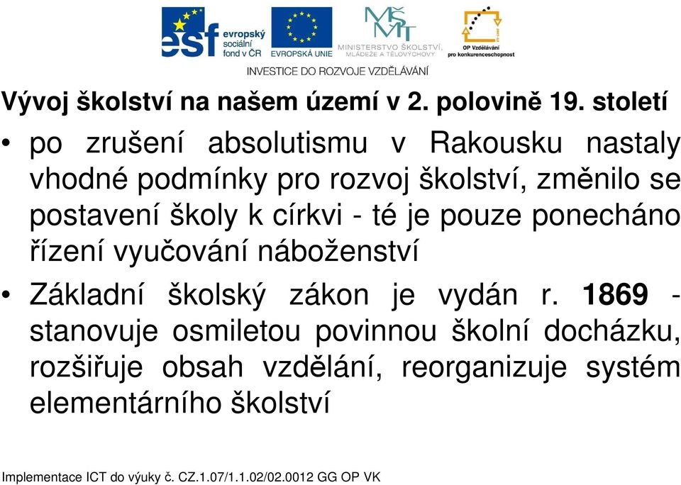 se postavení školy k církvi - té je pouze ponecháno řízení vyučování náboženství Základní