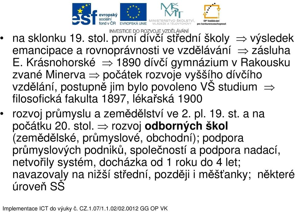 filosofická fakulta 1897, lékařská 1900 rozvoj průmyslu a zemědělství ve 2. pl. 19. st. a na počátku 20. stol.