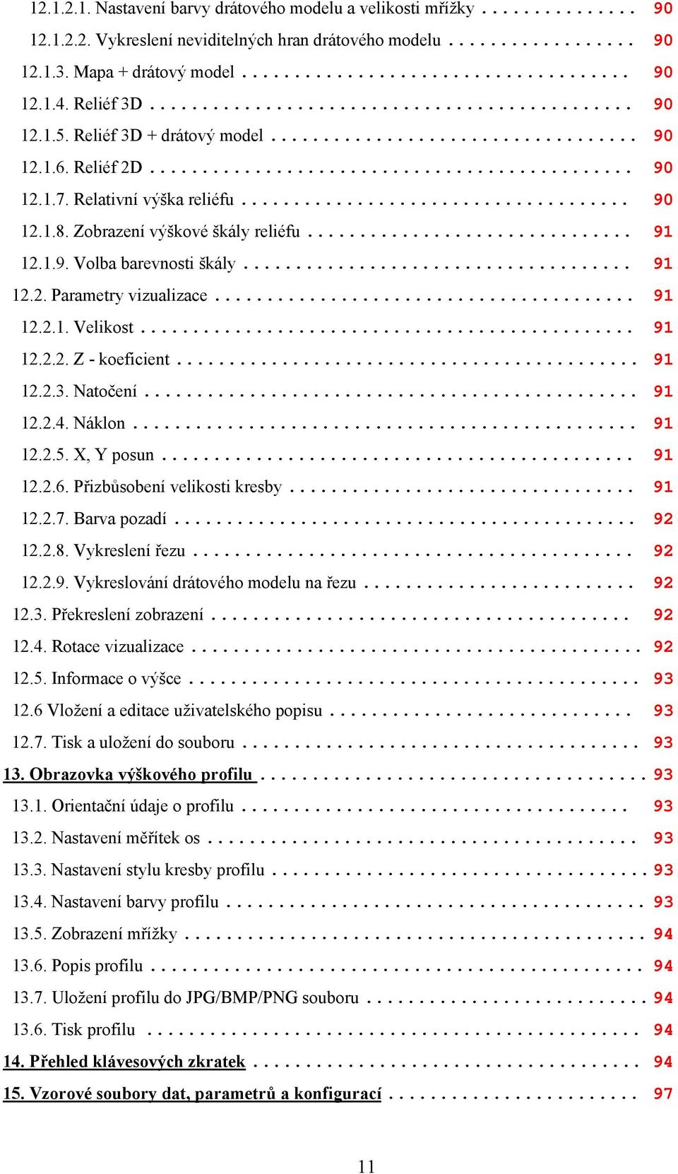 .. 91 12.2.1. Velikost... 91 12.2.2. Z - koeficient... 91 12.2.3. Natočení... 91 12.2.4. Náklon... 91 12.2.5. X, Y posun... 91 12.2.6. Přizbůsobení velikosti kresby... 91 12.2.7. Barva pozadí... 92 12.