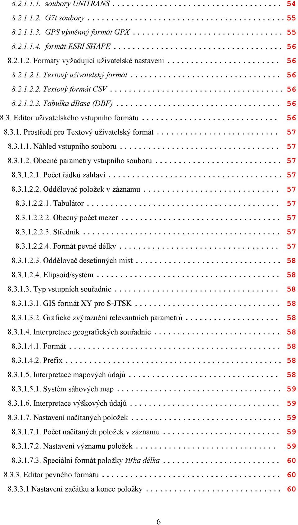 .. 57 8.3.1.2. Obecné parametry vstupního souboru... 57 8.3.1.2.1. Počet řádků záhlaví... 57 8.3.1.2.2. Oddělovač položek v záznamu... 57 8.3.1.2.2.1. Tabulátor... 57 8.3.1.2.2.2. Obecný počet mezer.