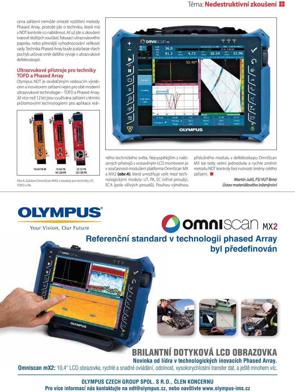 Technika Phased Array bude zcela beze všech pochyb určovat směr dalšího vývoje v ultrazvukové defektoskopii. Obr.4: Zařízení OmniScan MX2 s moduly pro techniky UT, TOFD a PA.