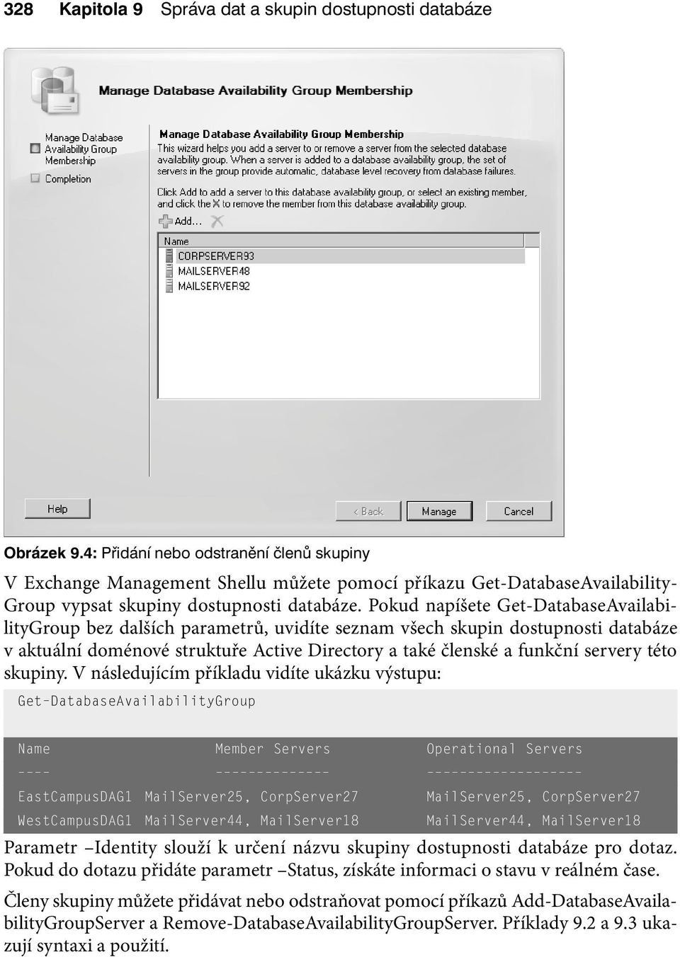 Pokud napíšete Get-DatabaseAvailabilityGroup bez dalších parametrů, uvidíte seznam všech skupin dostupnosti databáze v aktuální doménové struktuře Active Directory a také členské a funkční servery