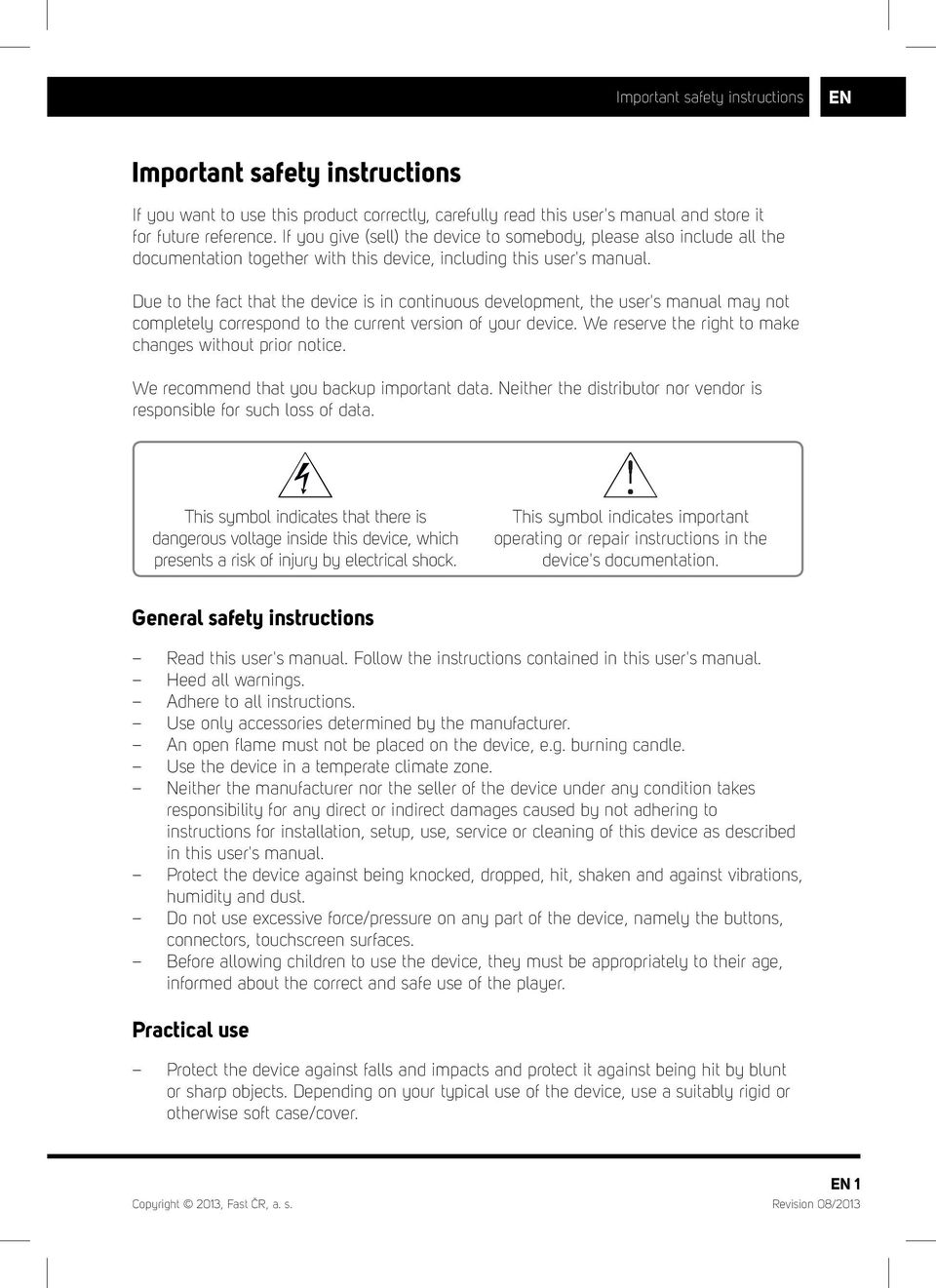 Due to the fact that the device is in continuous development, the user's manual may not completely correspond to the current version of your device.