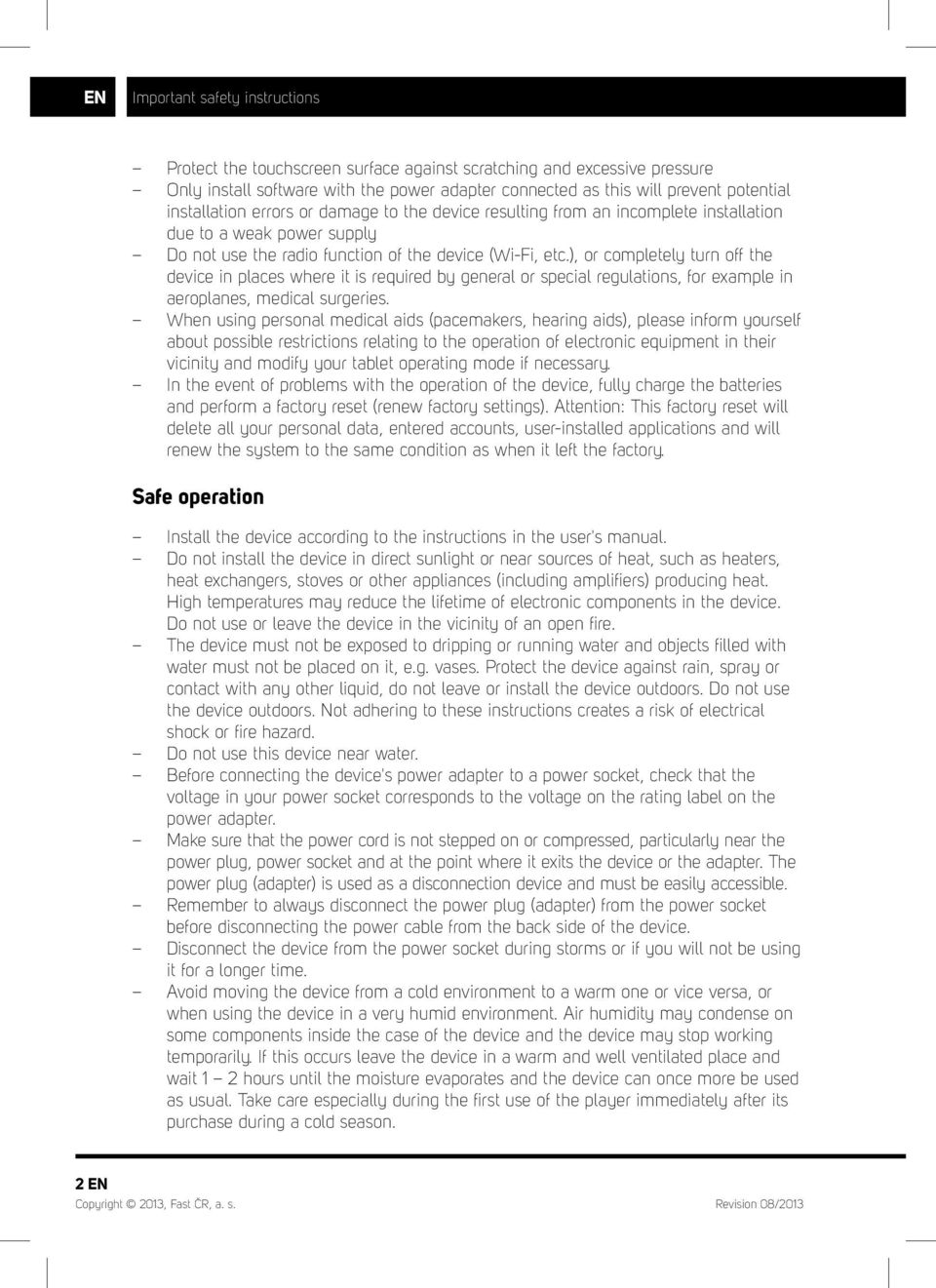 ), or completely turn off the device in places where it is required by general or special regulations, for example in aeroplanes, medical surgeries.