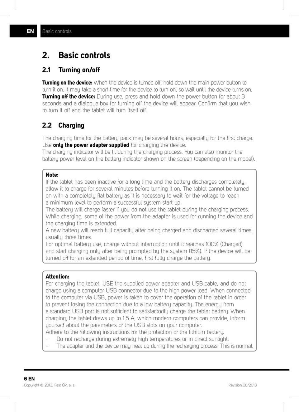 Turning off the device: During use, press and hold down the power button for about 3 seconds and a dialogue box for turning off the device will appear.