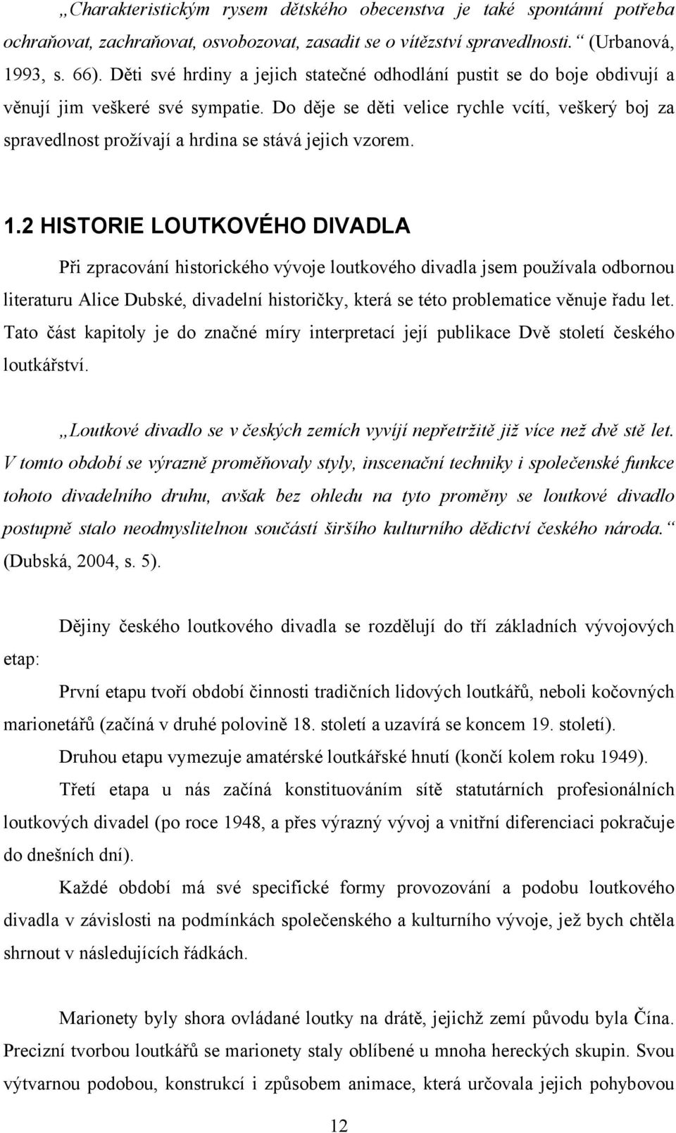 Do děje se děti velice rychle vcítí, veškerý boj za spravedlnost prožívají a hrdina se stává jejich vzorem. 1.