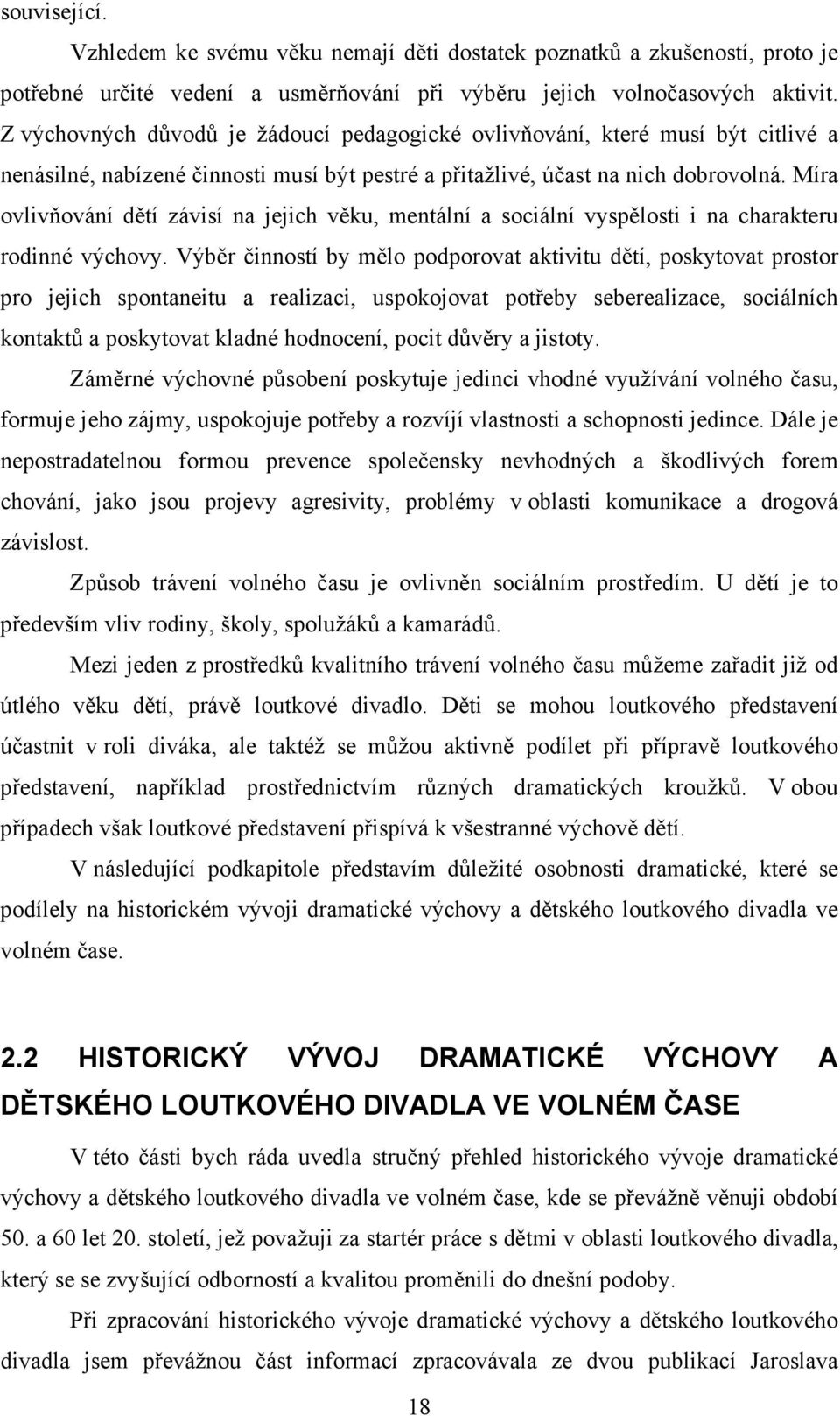 Míra ovlivňování dětí závisí na jejich věku, mentální a sociální vyspělosti i na charakteru rodinné výchovy.