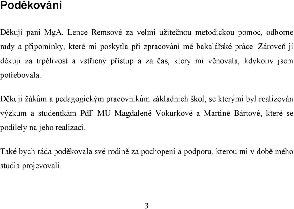 Zároveň jí děkuji za trpělivost a vstřícný přístup a za čas, který mi věnovala, kdykoliv jsem potřebovala.