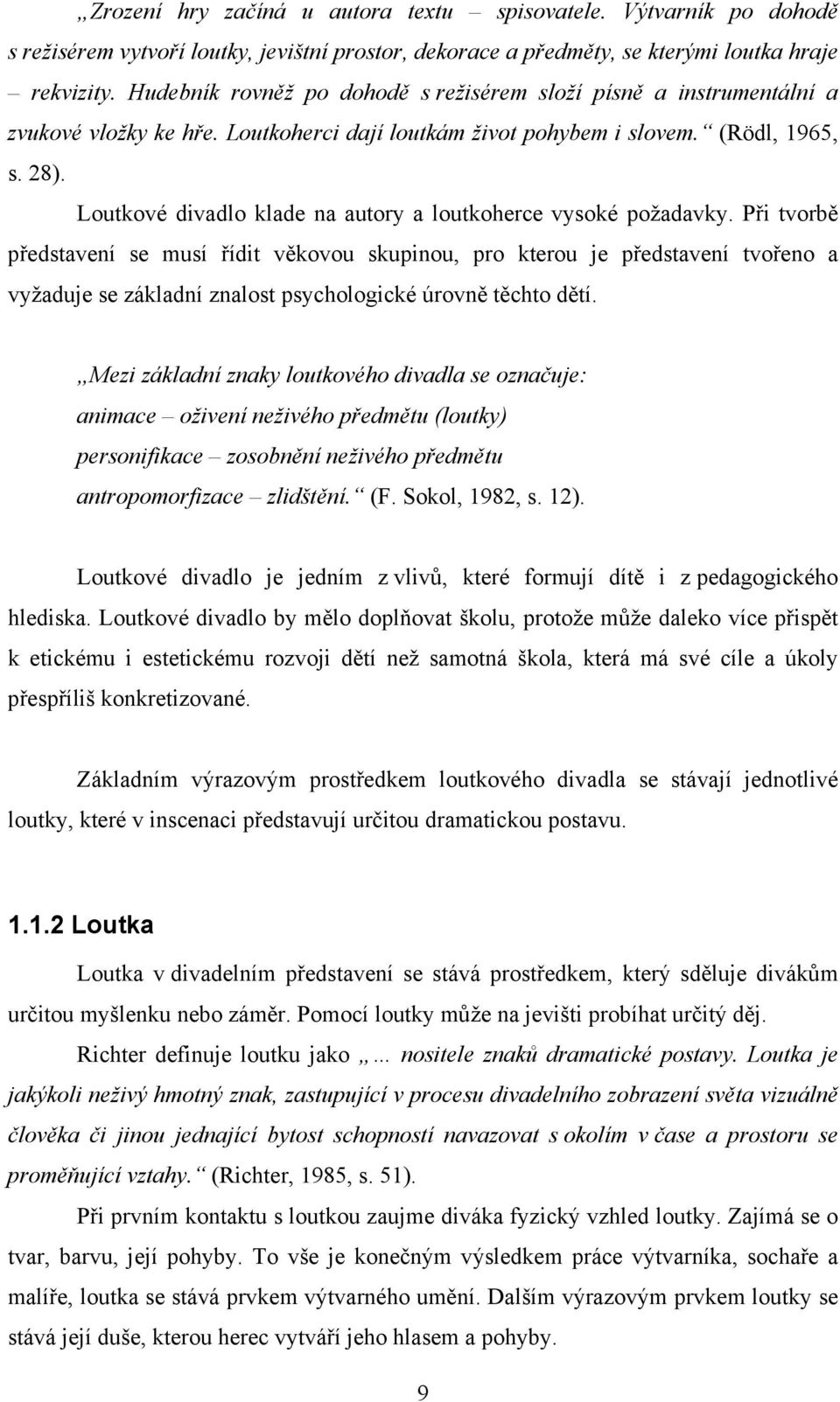 Loutkové divadlo klade na autory a loutkoherce vysoké požadavky.