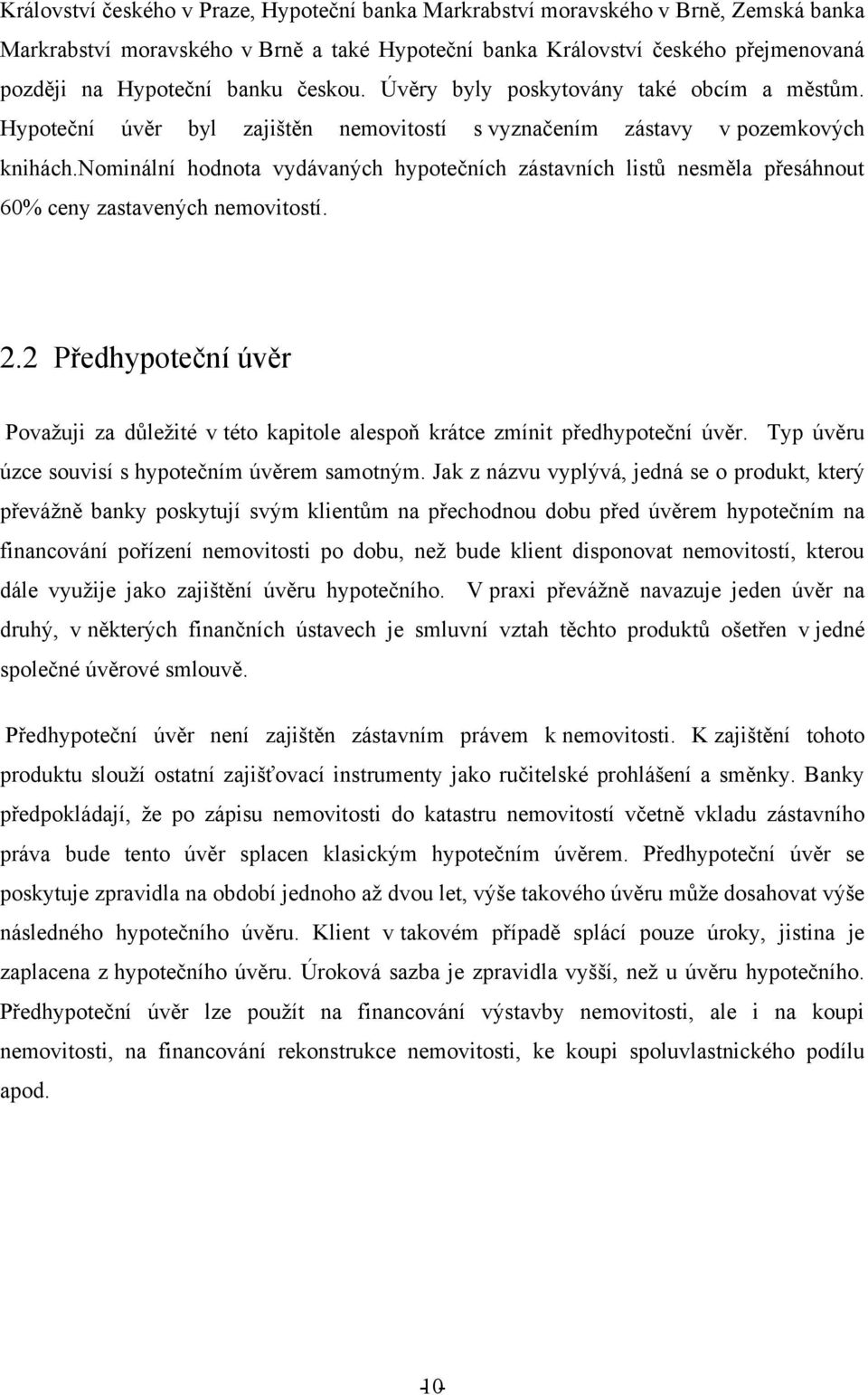 nominální hodnota vydávaných hypotečních zástavních listů nesměla přesáhnout 60% ceny zastavených nemovitostí. 2.