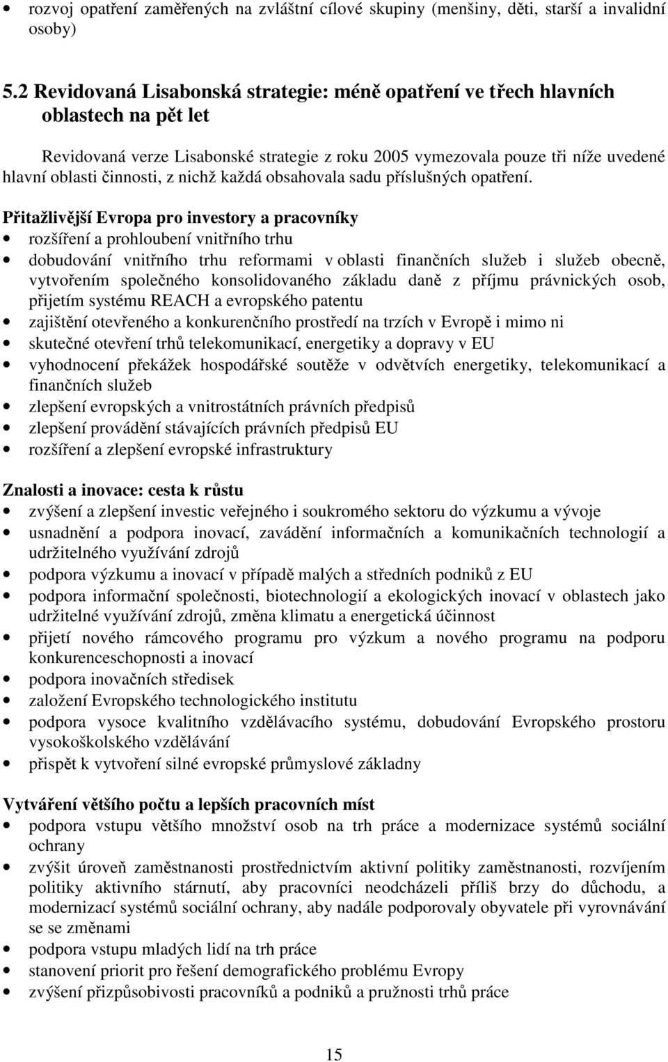 nichž každá obsahovala sadu příslušných opatření.