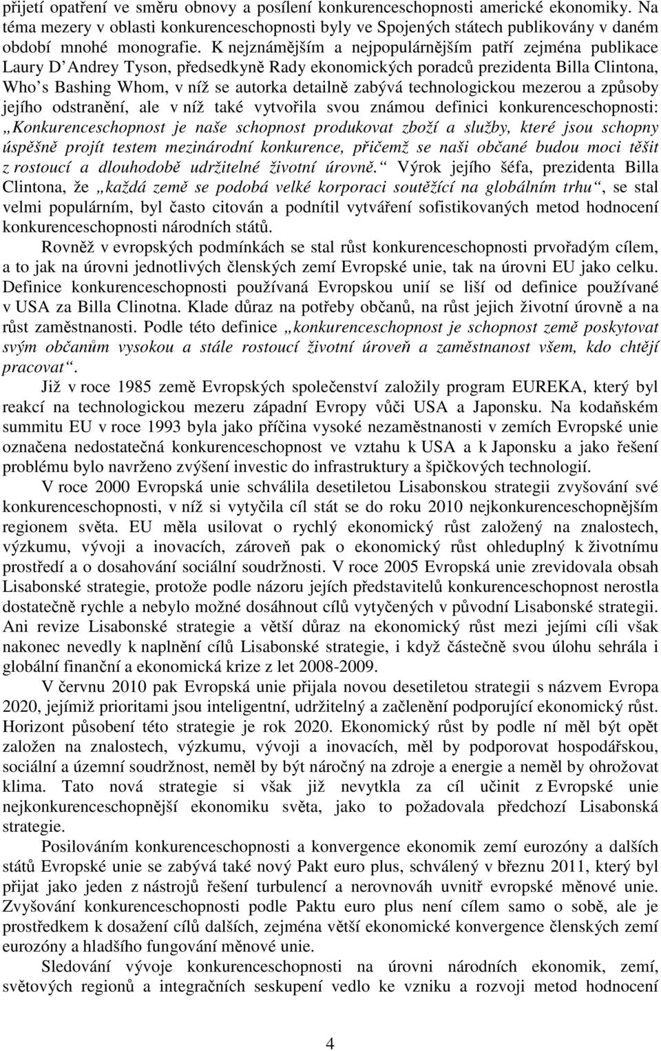 K nejznámějším a nejpopulárnějším patří zejména publikace Laury D Andrey Tyson, předsedkyně Rady ekonomických poradců prezidenta Billa Clintona, Who s Bashing Whom, v níž se autorka detailně zabývá