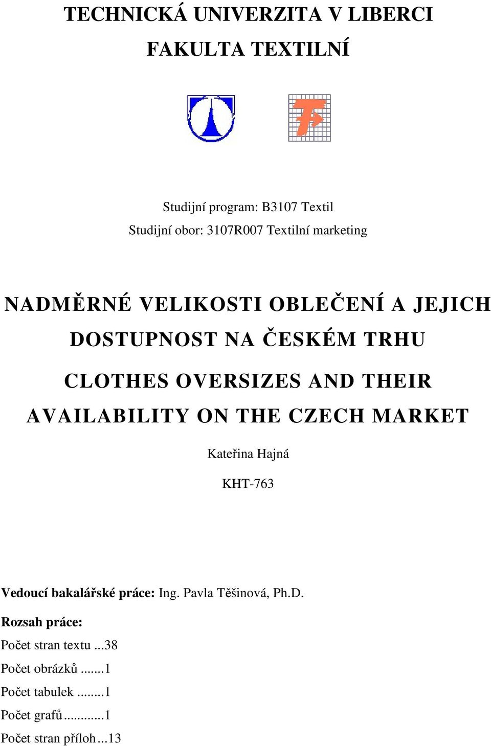 AVAILABILITY ON THE CZECH MARKET Kateřina Hajná KHT-763 Vedoucí bakalářské práce: Ing. Pavla Těšinová, Ph.D.