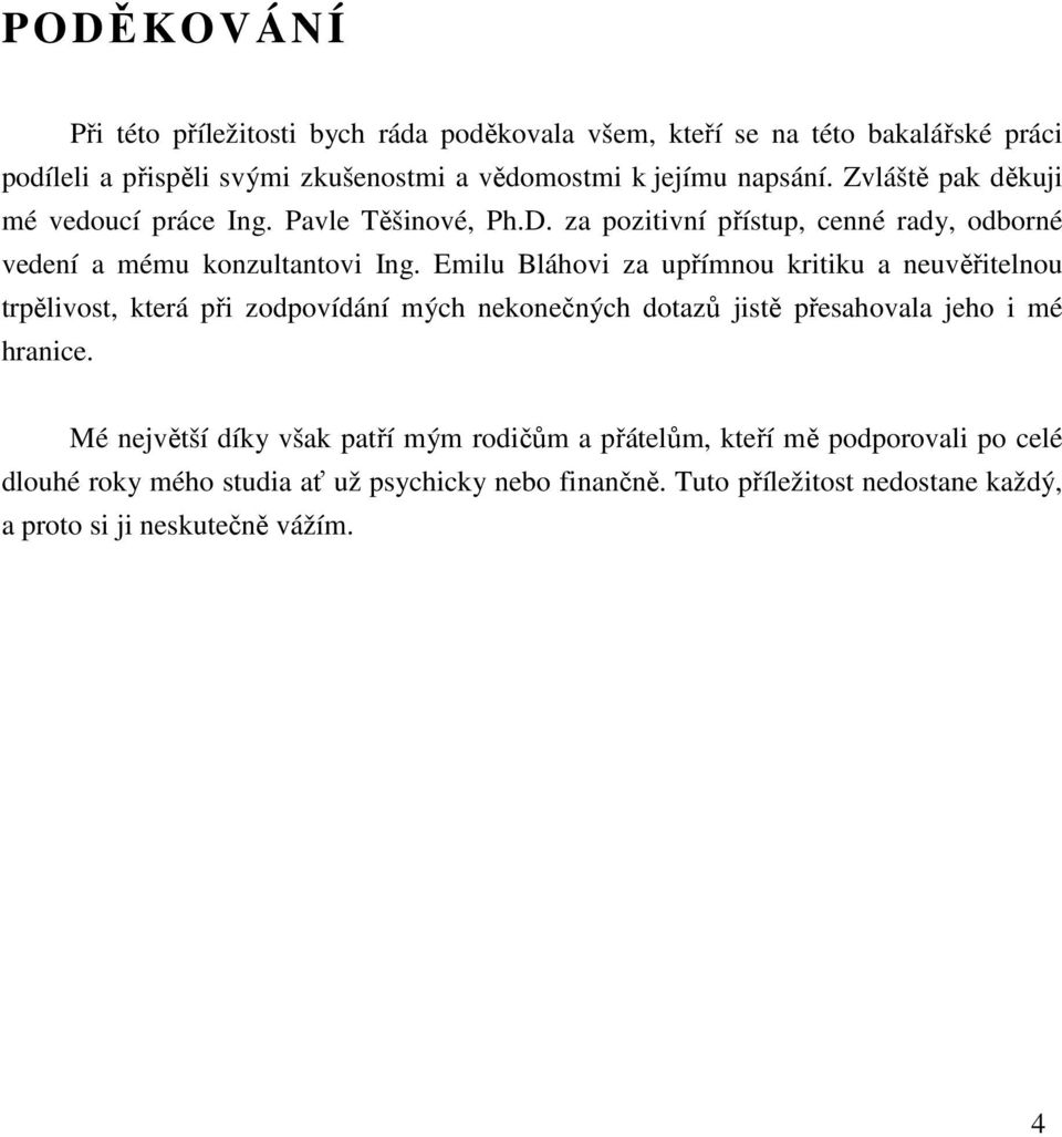 Emilu Bláhovi za upřímnou kritiku a neuvěřitelnou trpělivost, která při zodpovídání mých nekonečných dotazů jistě přesahovala jeho i mé hranice.