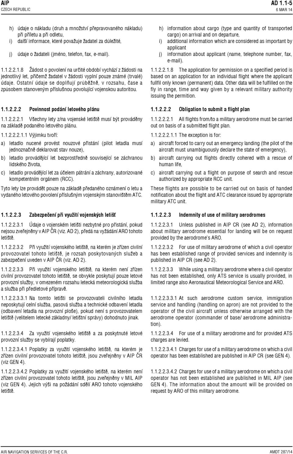 1.2.2.1.8 Žádost o povolení na určité období vychází z žádosti na jednotlivý let, přičemž žadatel v žádosti vyplní pouze známé (trvalé) údaje.