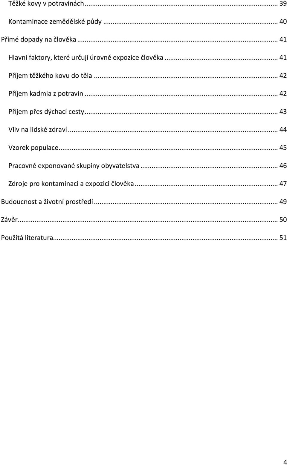 .. 42 Příjem kadmia z potravin... 42 Příjem přes dýchací cesty... 43 Vliv na lidské zdraví... 44 Vzorek populace.