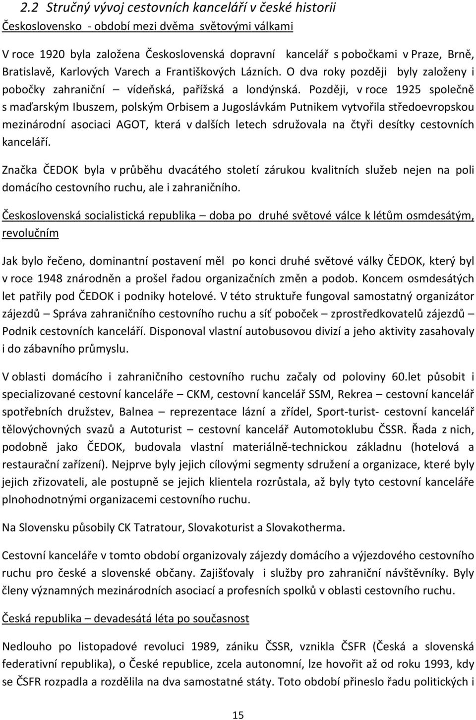 Později, v roce 1925 společně s maďarským Ibuszem, polským Orbisem a Jugoslávkám Putnikem vytvořila středoevropskou mezinárodní asociaci AGOT, která v dalších letech sdružovala na čtyři desítky