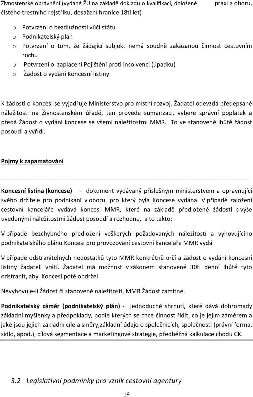 K žádosti o koncesi se vyjadřuje Ministerstvo pro místní rozvoj.