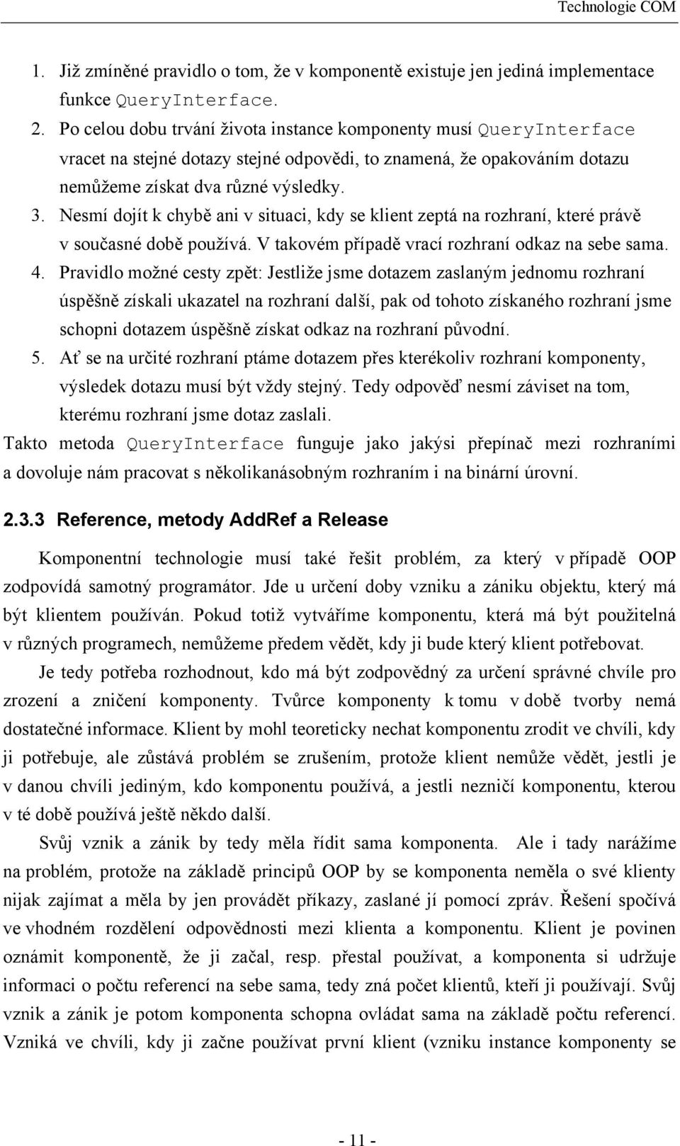 Nesmí dojít k chybě ani v situaci, kdy se klient zeptá na rozhraní, které právě v současné době používá. V takovém případě vrací rozhraní odkaz na sebe sama. 4.