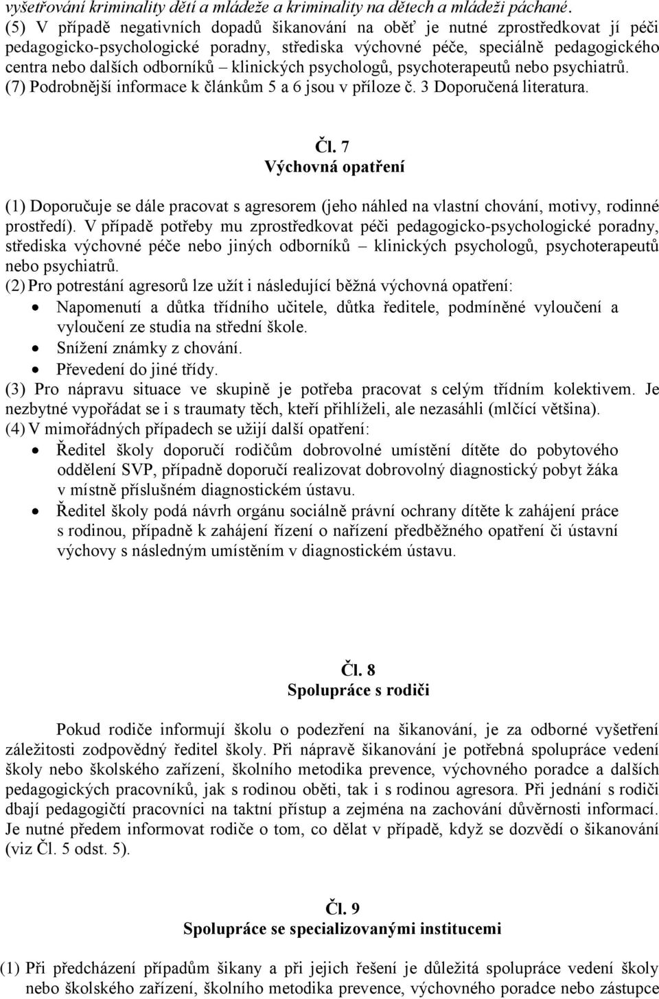 klinických psychologů, psychoterapeutů nebo psychiatrů. (7) Podrobnější informace k článkům 5 a 6 jsou v příloze č. 3 Doporučená literatura. Čl.