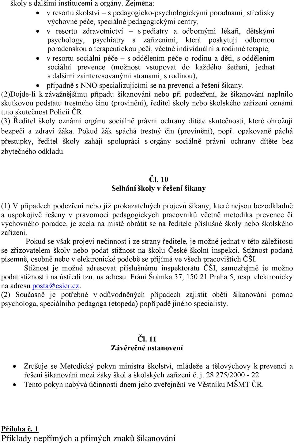 psychology, psychiatry a zařízeními, která poskytují odbornou poradenskou a terapeutickou péči, včetně individuální a rodinné terapie, v resortu sociální péče s oddělením péče o rodinu a děti, s