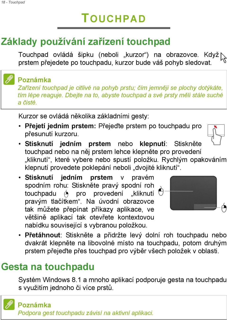 Kurzor se ovládá několika základními gesty: Přejetí jedním prstem: Přejeďte prstem po touchpadu pro přesunutí kurzoru.