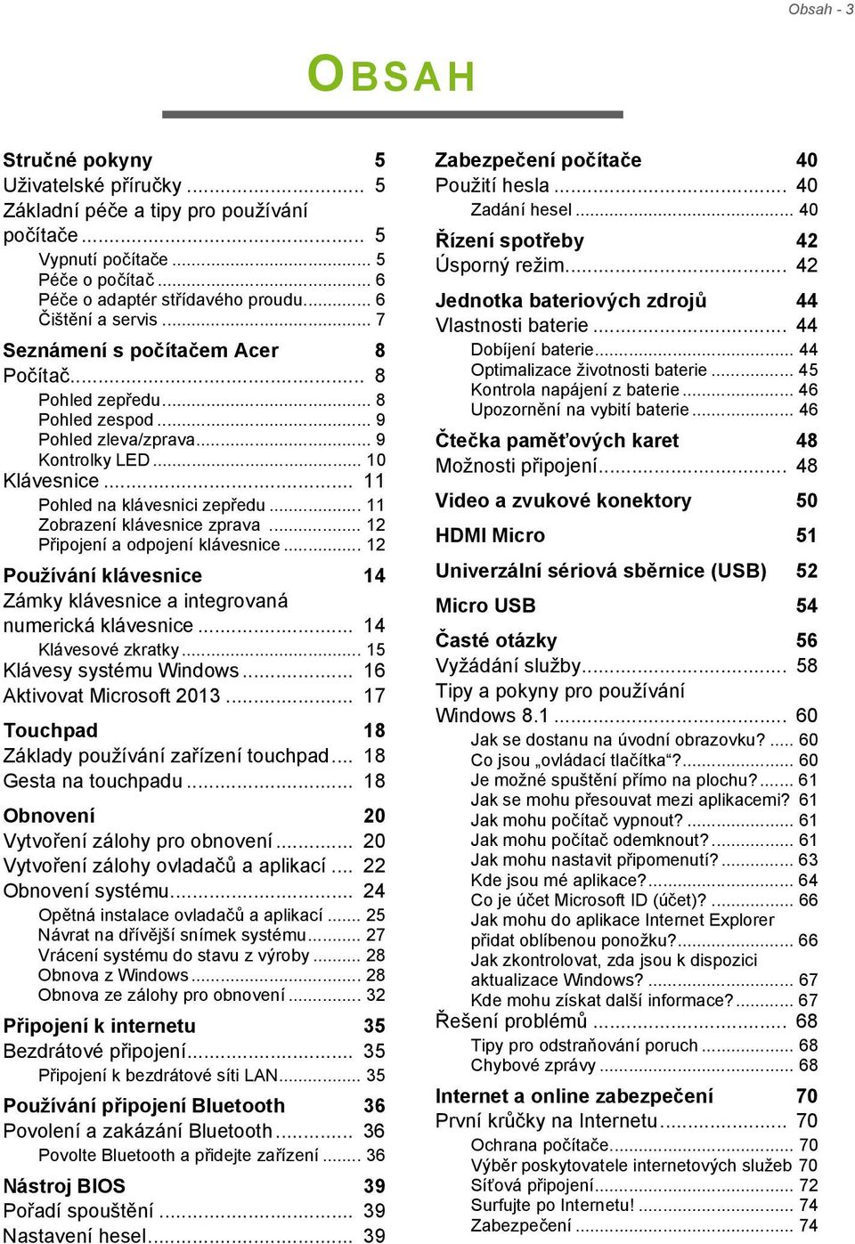 .. 11 Zobrazení klávesnice zprava... 12 Připojení a odpojení klávesnice... 12 Používání klávesnice 14 Zámky klávesnice a integrovaná numerická klávesnice... 14 Klávesové zkratky.