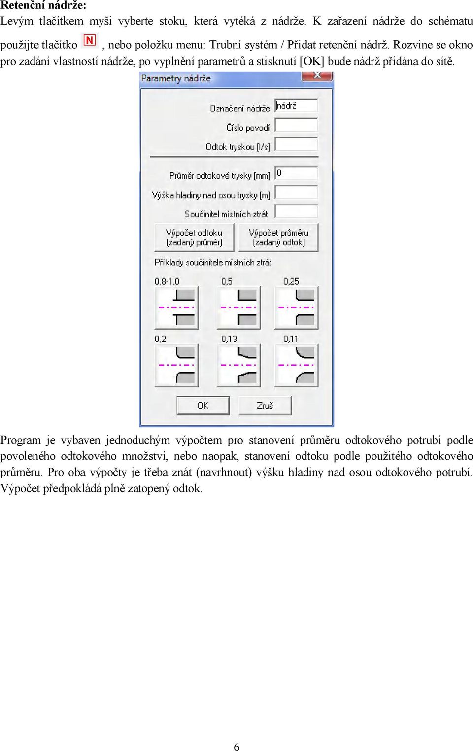 Rozvine se okno pro zadání vlastností nádrže, po vyplnění parametrů a stisknutí [OK] bude nádrž přidána do sítě.