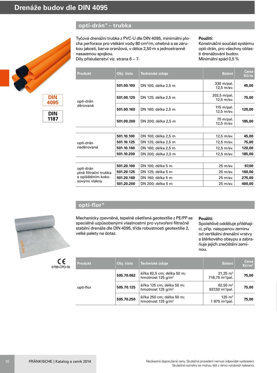 100 DN 100; délka 2,5 m 330 m/pal. 12,5 m/sv. 45,00 DIN 4095 DIN 1187 opti-drän děrovaná 501.00.125 DN 125; délka 2,5 m 501.00.160 DN 160; délka 2,5 m 501.00.200 DN 200; délka 2,5 m 202,5 m/pal.