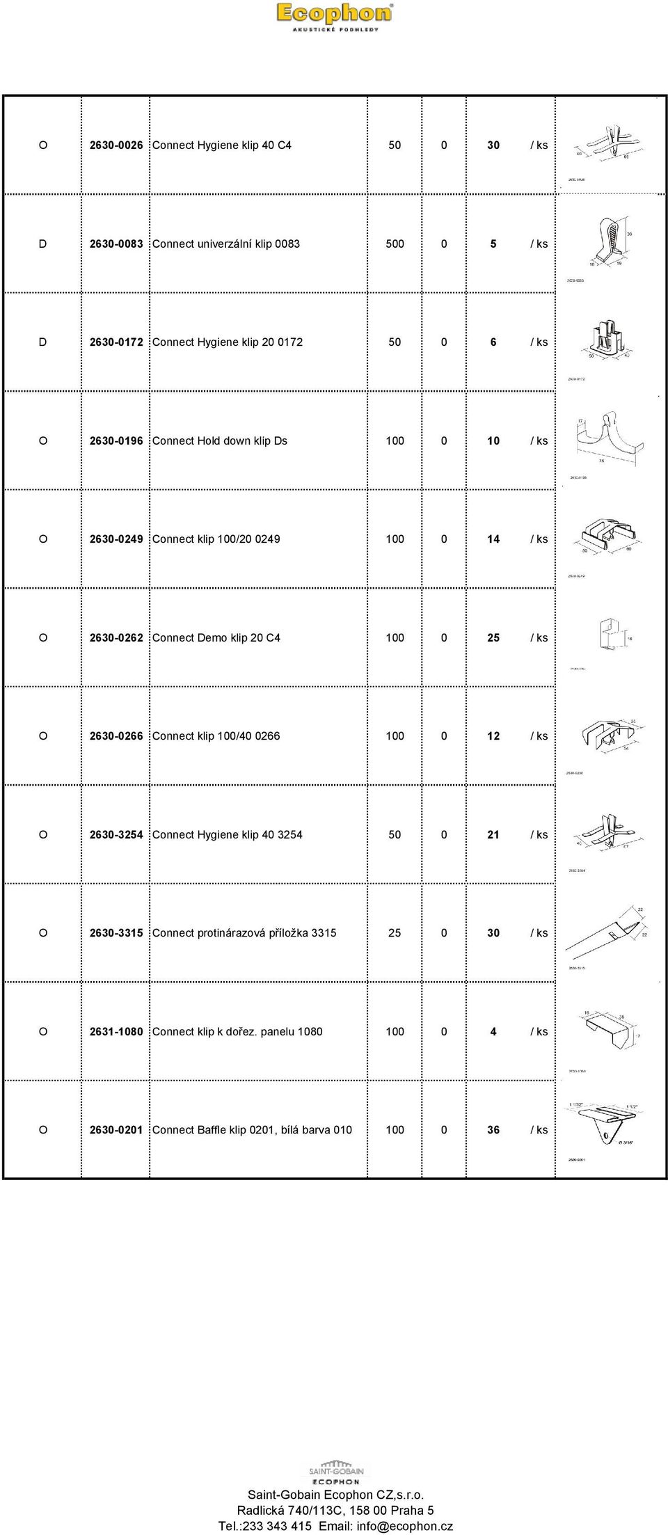 100 0 25 / ks 2630-0266 Connect klip 100/40 0266 100 0 12 / ks 2630-3254 Connect Hygiene klip 40 3254 50 0 21 / ks 2630-3315 Connect protinárazová