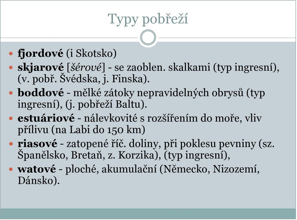 estuáriové - nálevkovité s rozšířením do moře, vliv přílivu (na Labi do 150 km) riasové - zatopené říč.