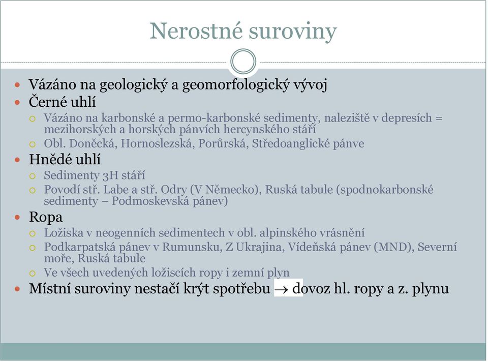 Odry (V Německo), Ruská tabule (spodnokarbonské sedimenty Podmoskevská pánev) Ropa Loţiska v neogenních sedimentech v obl.