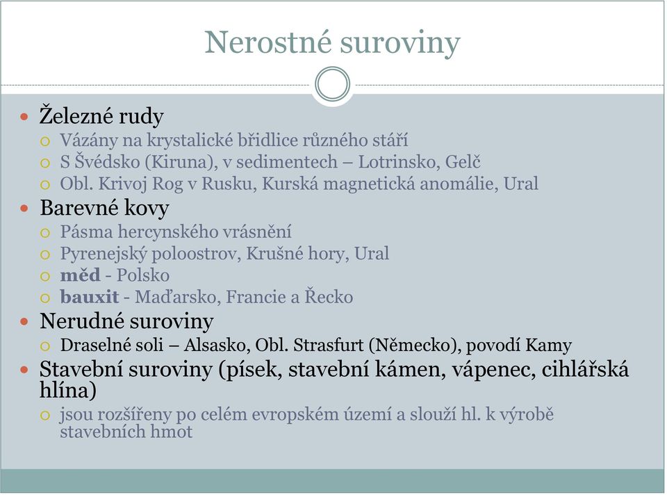 měd - Polsko bauxit - Maďarsko, Francie a Řecko Nerudné suroviny Draselné soli Alsasko, Obl.