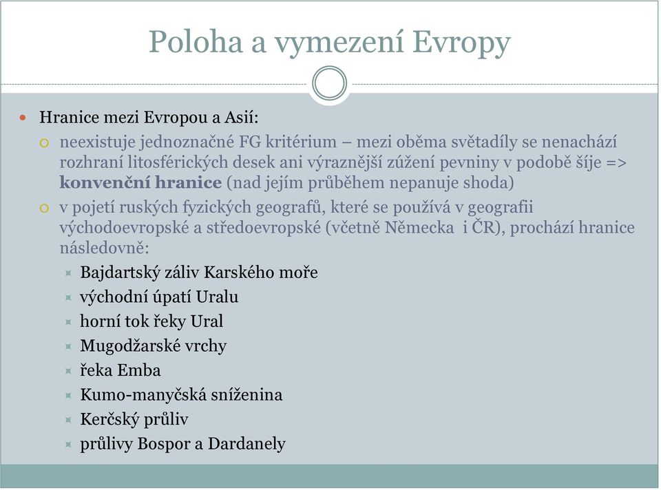 fyzických geografů, které se pouţívá v geografii východoevropské a středoevropské (včetně Německa i ČR), prochází hranice následovně: