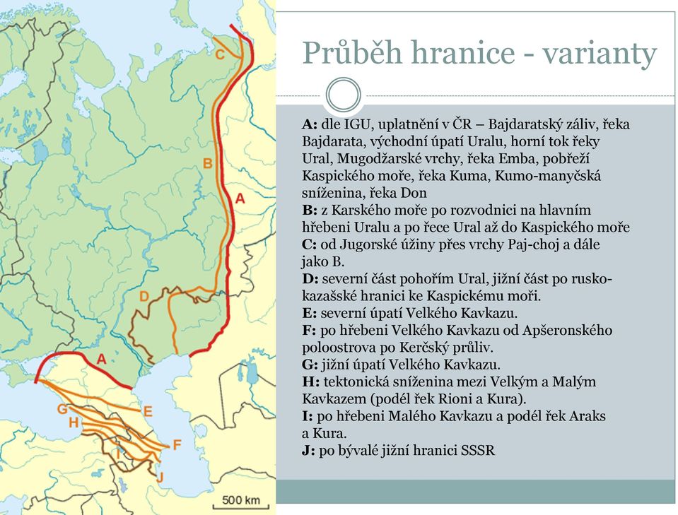 D: severní část pohořím Ural, jiţní část po ruskokazašské hranici ke Kaspickému moři. E: severní úpatí Velkého Kavkazu.