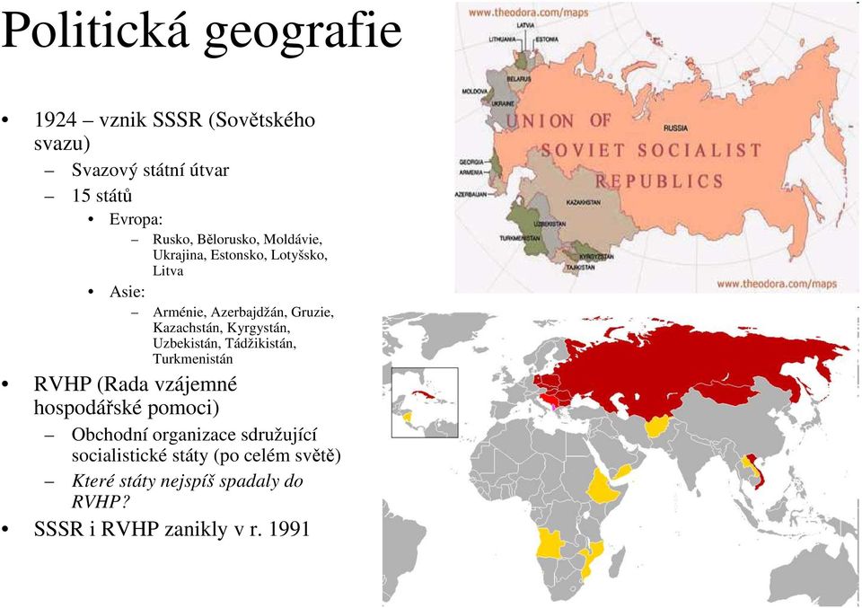 Kyrgystán, Uzbekistán, Tádžikistán, Turkmenistán RVHP (Rada vzájemné hospodářské pomoci) Obchodní