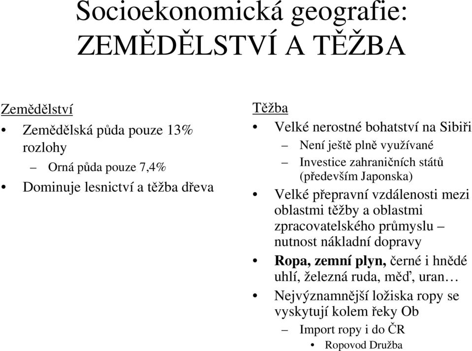 Japonska) Velké přepravní vzdálenosti mezi oblastmi těžby a oblastmi zpracovatelského průmyslu nutnost nákladní dopravy Ropa,