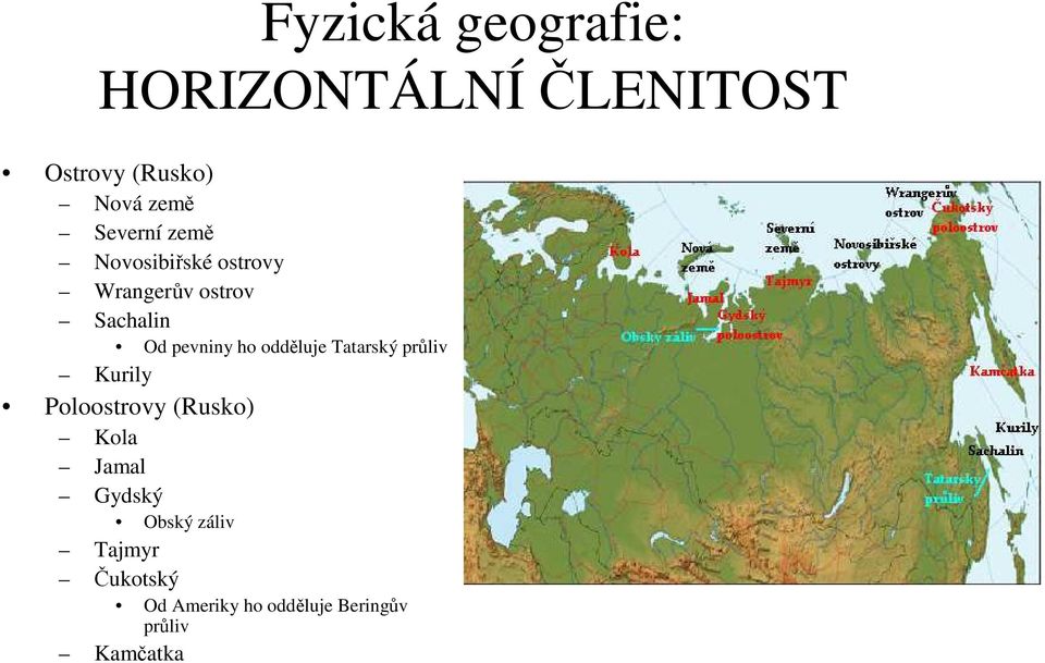 ho odděluje Tatarský průliv Kurily Poloostrovy (Rusko) Kola Jamal