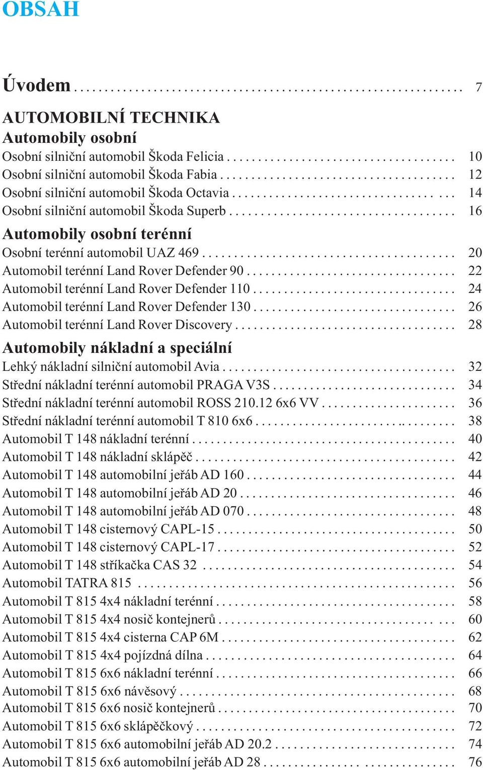 ................................... 16 Automobily osobní terénní Osobní terénní automobil UAZ 469........................................ 20 Automobil terénní Land Rover Defender 90.