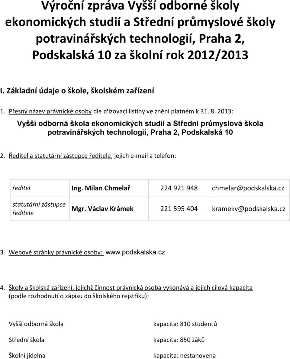 203: Vyšší odborná škola ekonomických studií a Střední průmyslová škola potravinářských technologií, Praha 2, Podskalská 0 2.