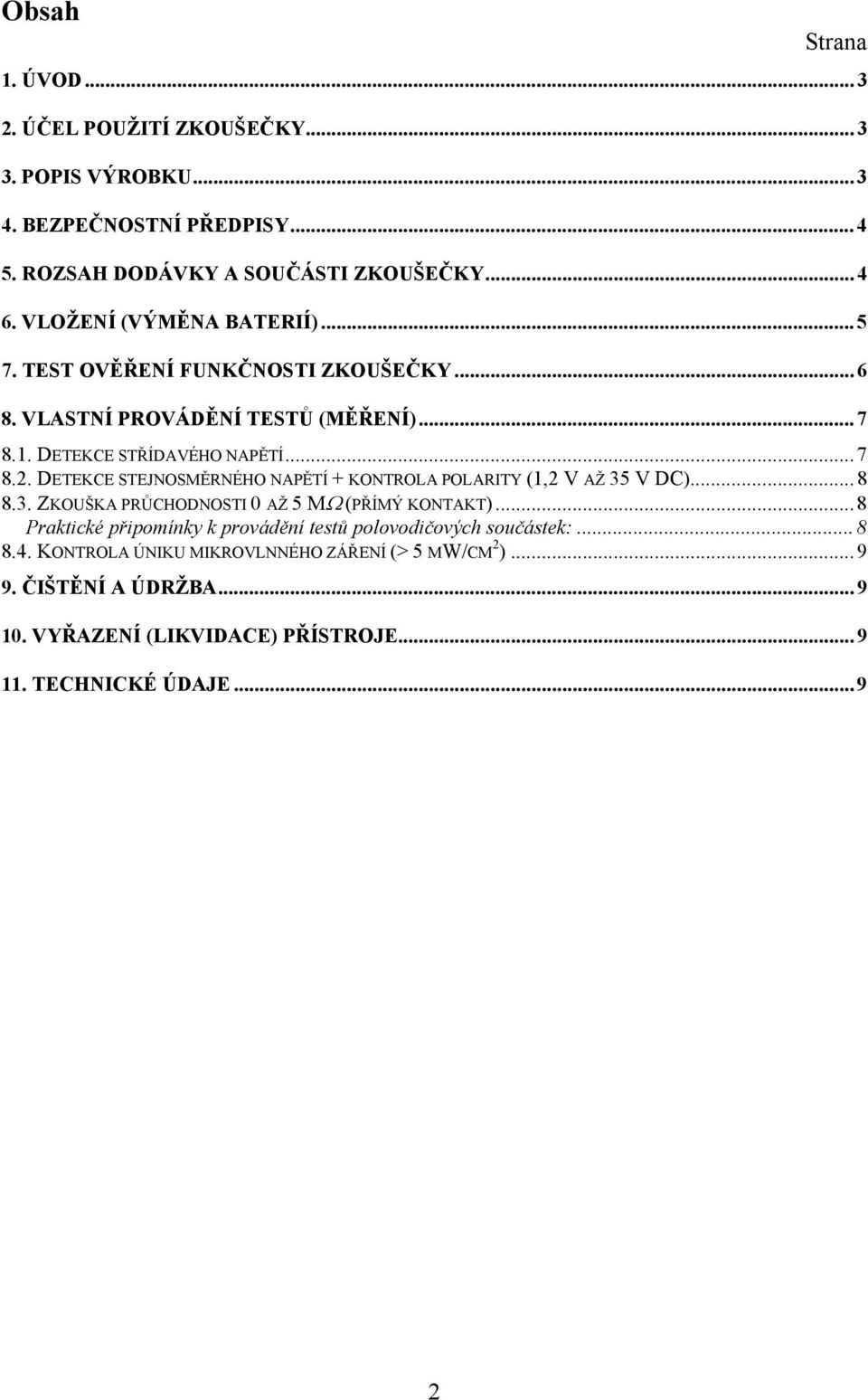 DETEKCE STEJNOSMĚRNÉHO NAPĚTÍ + KONTROLA POLARITY (1,2 V AŽ 35 V DC)... 8 8.3. ZKOUŠKA PRŮCHODNOSTI 0 AŽ 5 MΩ (PŘÍMÝ KONTAKT).