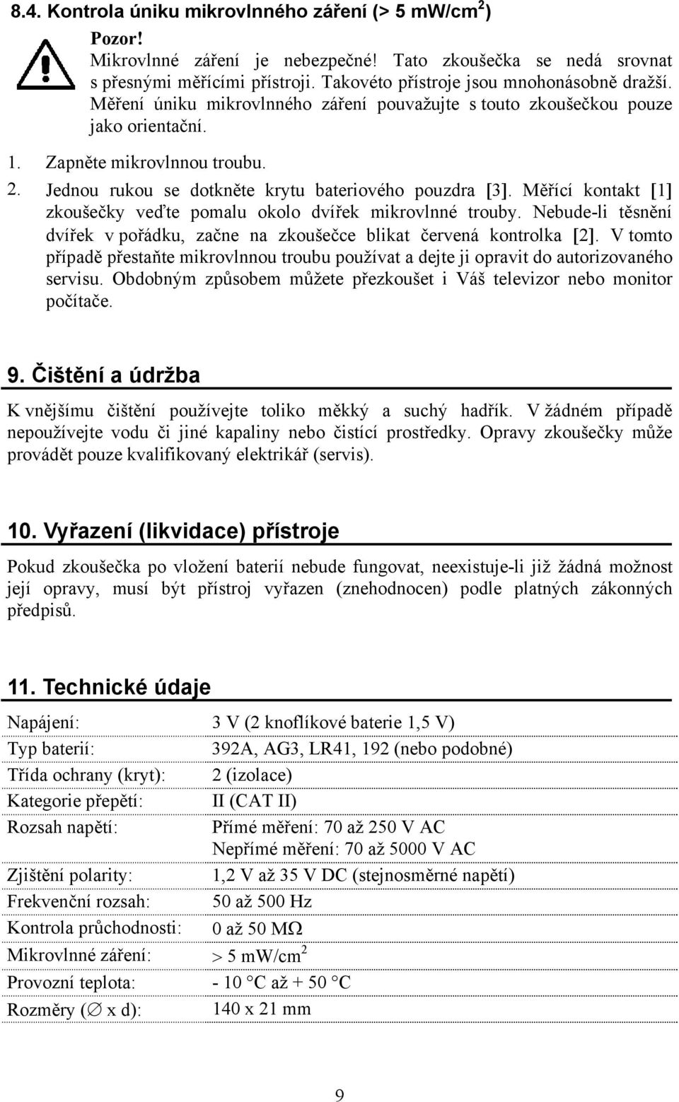 Jednou rukou se dotkněte krytu bateriového pouzdra [3]. Měřící kontakt [1] zkoušečky veďte pomalu okolo dvířek mikrovlnné trouby.