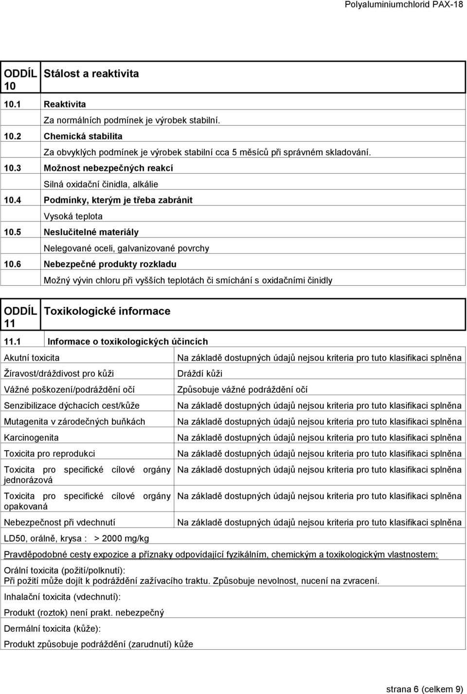 6 Nebezpečné produkty rozkladu Možný vývin chloru při vyšších teplotách či smíchání s oxidačními činidly 11 Toxikologické informace 11.